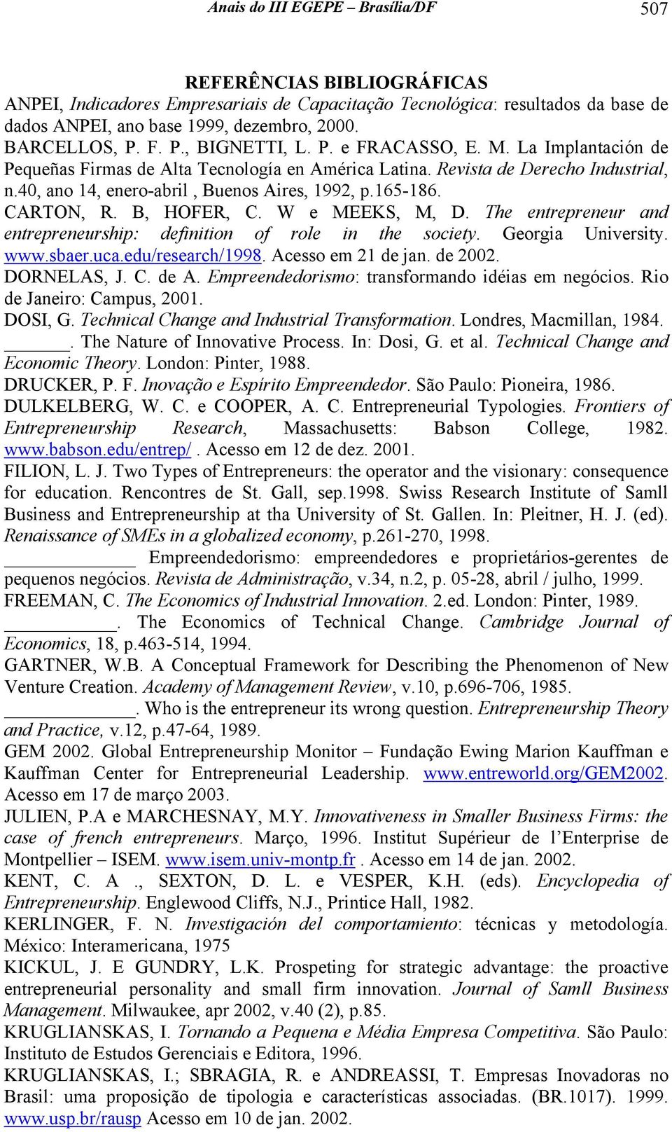 40, ano 14, enero-abril, Buenos Aires, 1992, p.165-186. CARTON, R. B, HOFER, C. W e MEEKS, M, D. The entrepreneur and entrepreneurship: definition of role in the society. Georgia University. www.