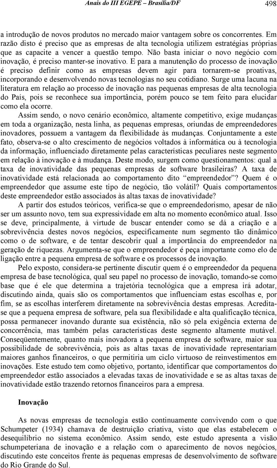 Não basta iniciar o novo negócio com inovação, é preciso manter-se inovativo.