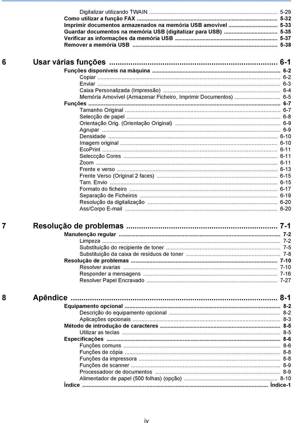 .. 6-3 Caixa Personalizada (Impressão)... 6-4 Memória Amovível (Armazenar Ficheiro, Imprimir Documentos)... 6-5 Funções... 6-7 Tamanho Original... 6-7 Selecção de papel... 6-8 Orientação Orig.