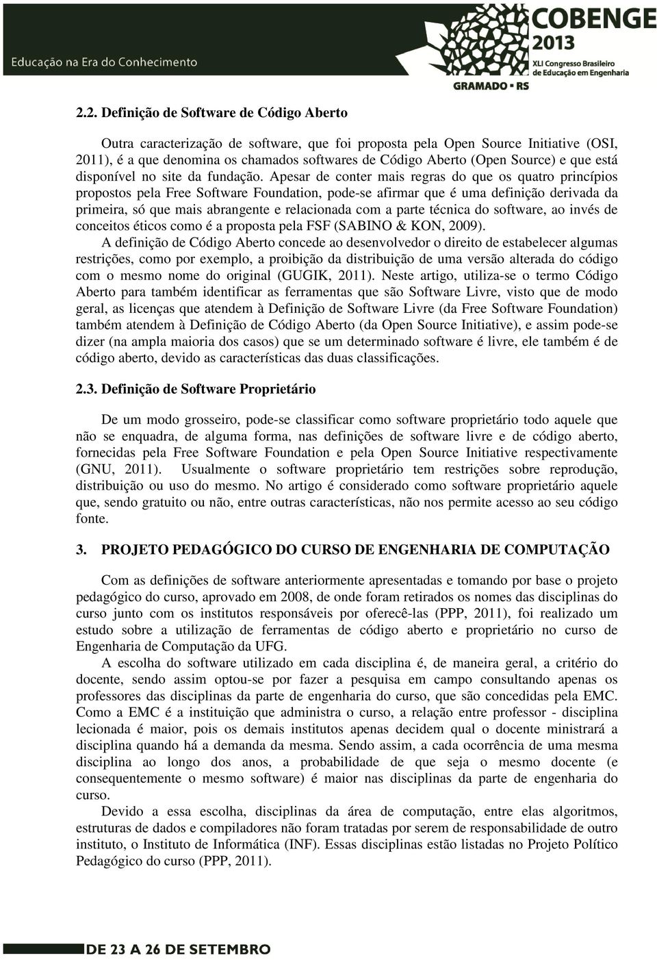 Apesar de conter mais regras do que os quatro princípios propostos pela Free Software Foundation, pode-se afirmar que é uma definição derivada da primeira, só que mais abrangente e relacionada com a