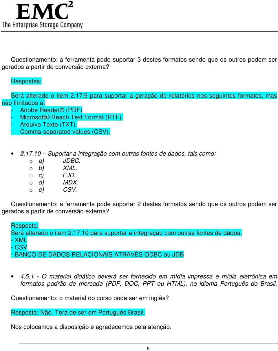 17.10 Suportar a integração com outras fontes de dados, tais como: o a) JDBC. o b) XML. o c) EJB. o d) MDX. o e) CSV.