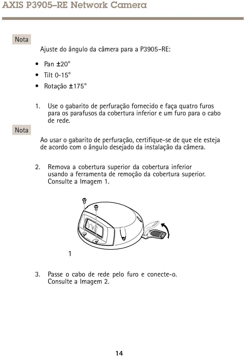 Ao usar o gabarito de perfuração, certifique-se de que ele esteja de acordo com o ângulo desejado da instalação da câmera. 2.