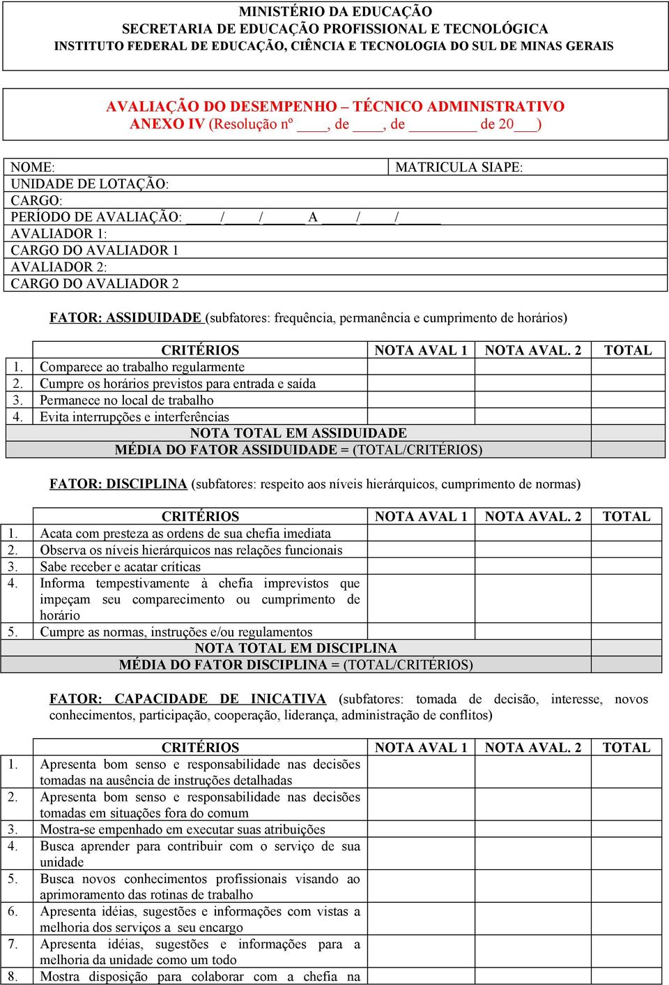 ASSIDUIDADE (subfatores: frequência, permanência e cumprimento de horários) CRITÉRIOS NOTA AVAL 1 NOTA AVAL. 2 TOTAL 1. Comparece ao trabalho regularmente 2.