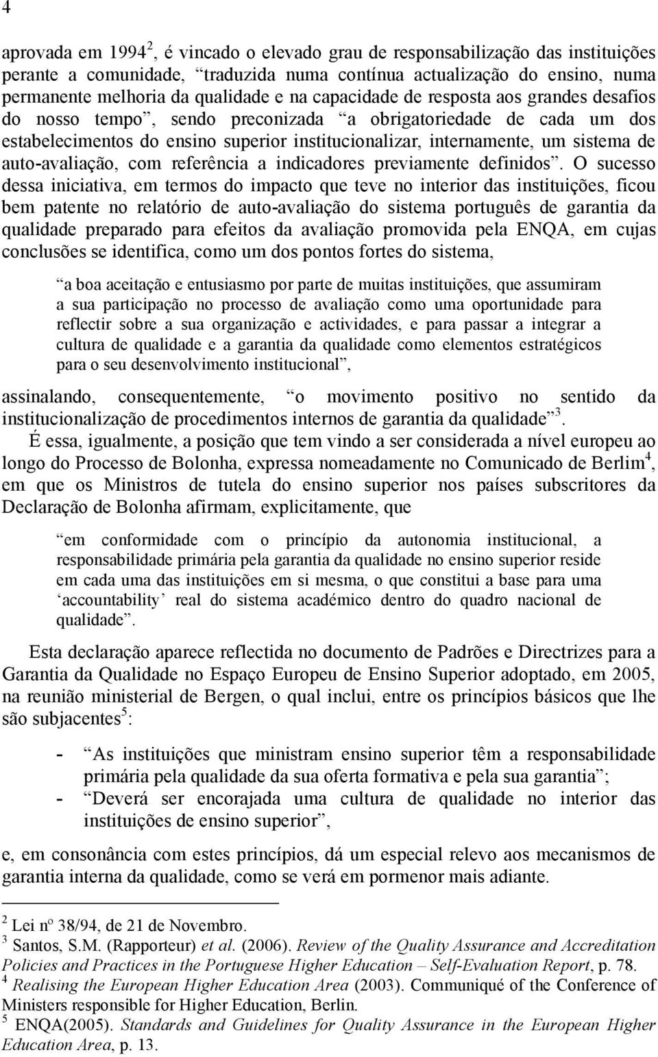 auto-avaliação, com referência a indicadores previamente definidos.