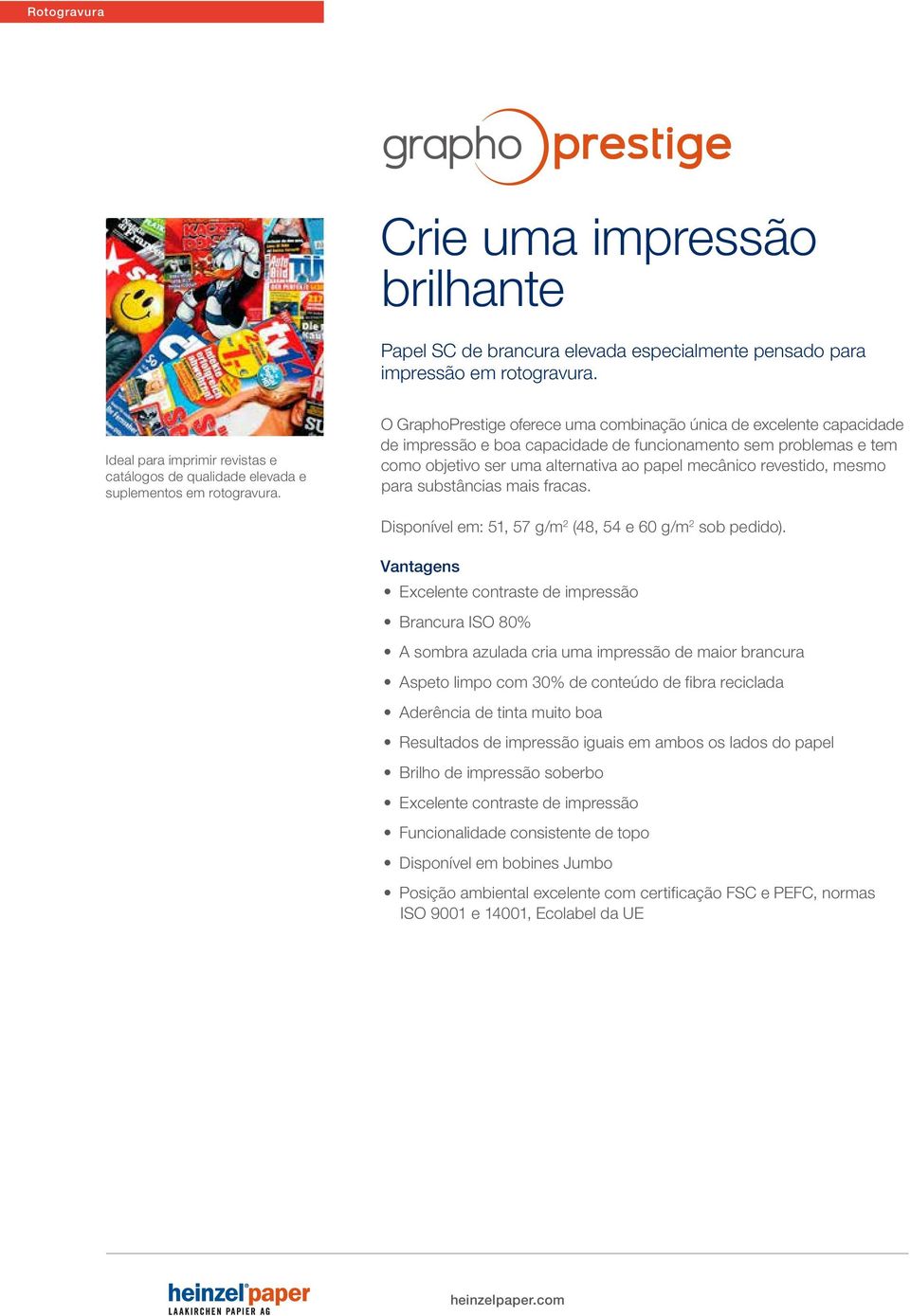 O GraphoPrestige oferece uma combinação única de excelente capacidade de impressão e boa capacidade de funcionamento sem problemas e tem como objetivo ser uma alternativa ao papel mecânico revestido,