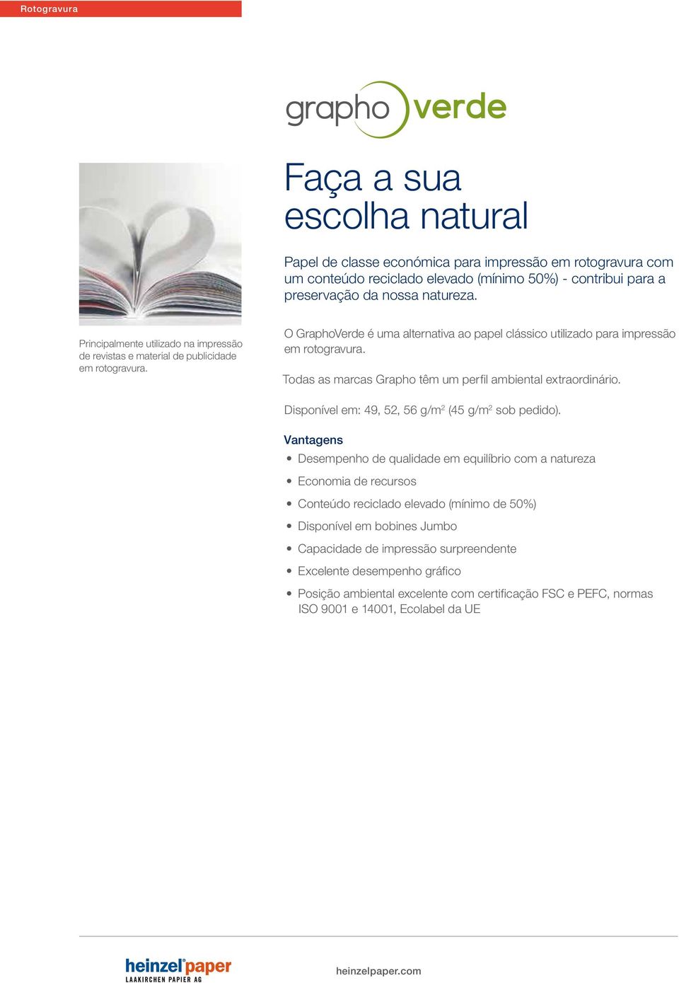 Todas as marcas Grapho têm um perfil ambiental extraordinário. Disponível em: 49, 52, 56 g/m 2 (45 g/m 2 sob pedido).