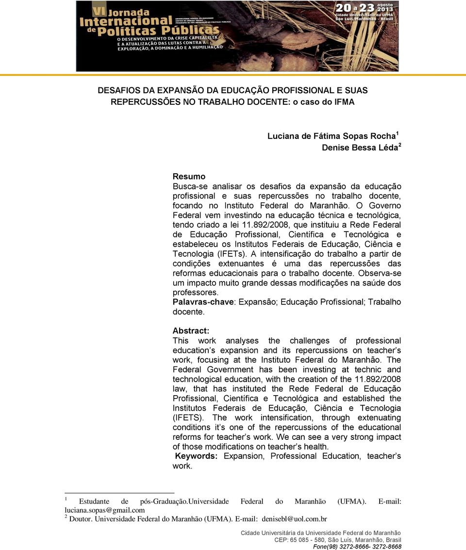 O Governo Federal vem investindo na educação técnica e tecnológica, tendo criado a lei 11.