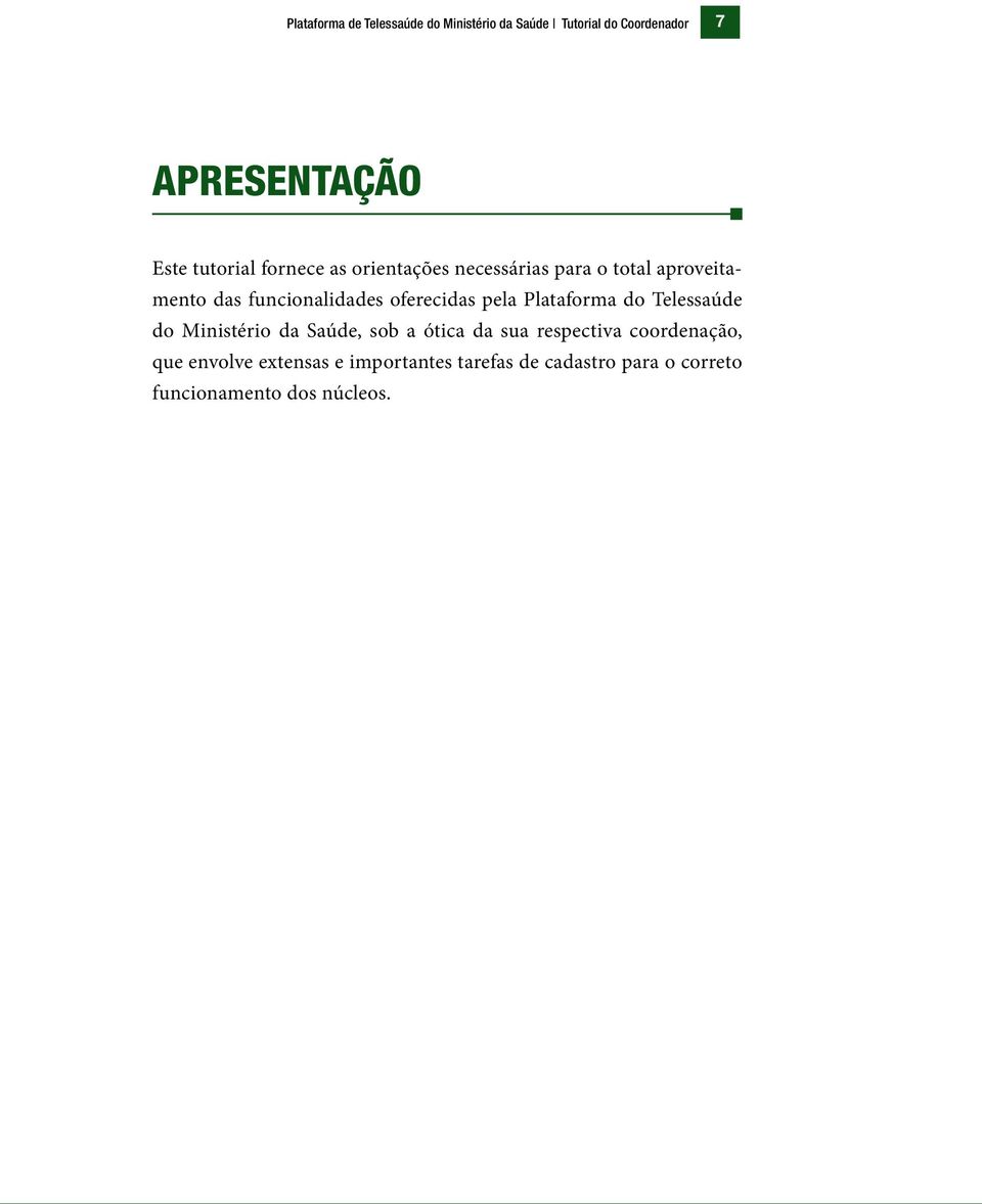 oferecidas pela Plataforma do Telessaúde do Ministério da Saúde, sob a ótica da sua respectiva