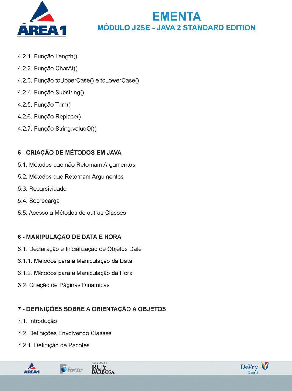 1. Declaração e Inicialização de Objetos Date 6.1.1. Métodos para a Manipulação da Data 6.1.2. Métodos para a Manipulação da Hora 6.2. Criação de Páginas Dinâmicas 7 - Definições sobre a Orientação a Objetos 7.