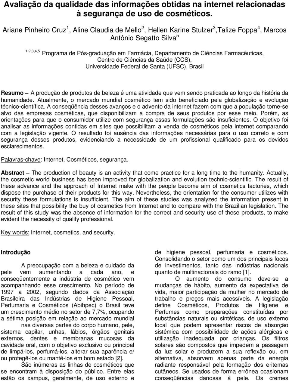 Farmacêuticas, Centro de Ciências da Saúde (CCS), Universidade Federal de Santa (UFSC), Brasil Resumo A produção s de beleza é uma atividade que vem sendo praticada ao longo da história da humanidade.