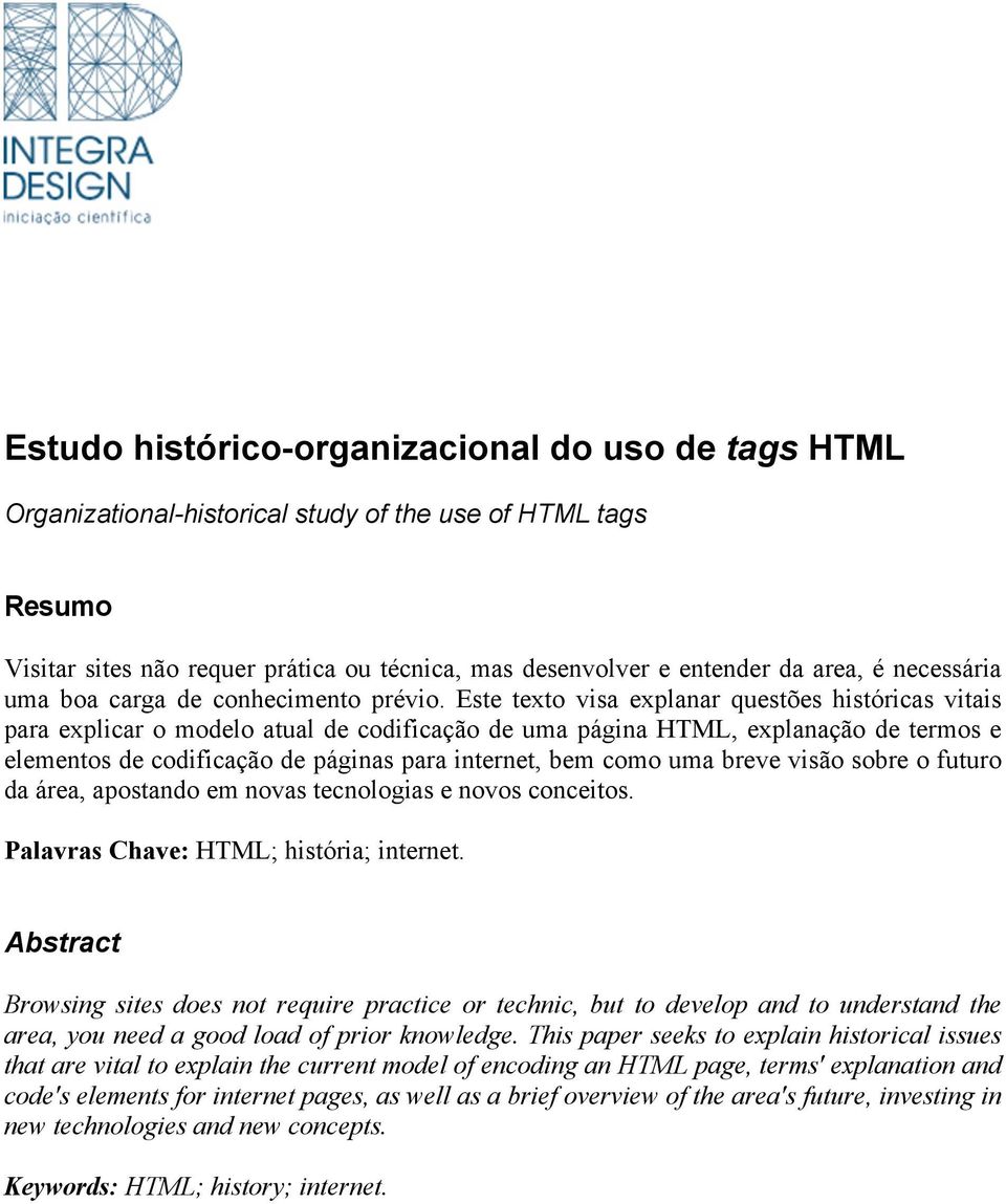 Este texto visa explanar questões históricas vitais para explicar o modelo atual de codificação de uma página HTML, explanação de termos e elementos de codificação de páginas para internet, bem como