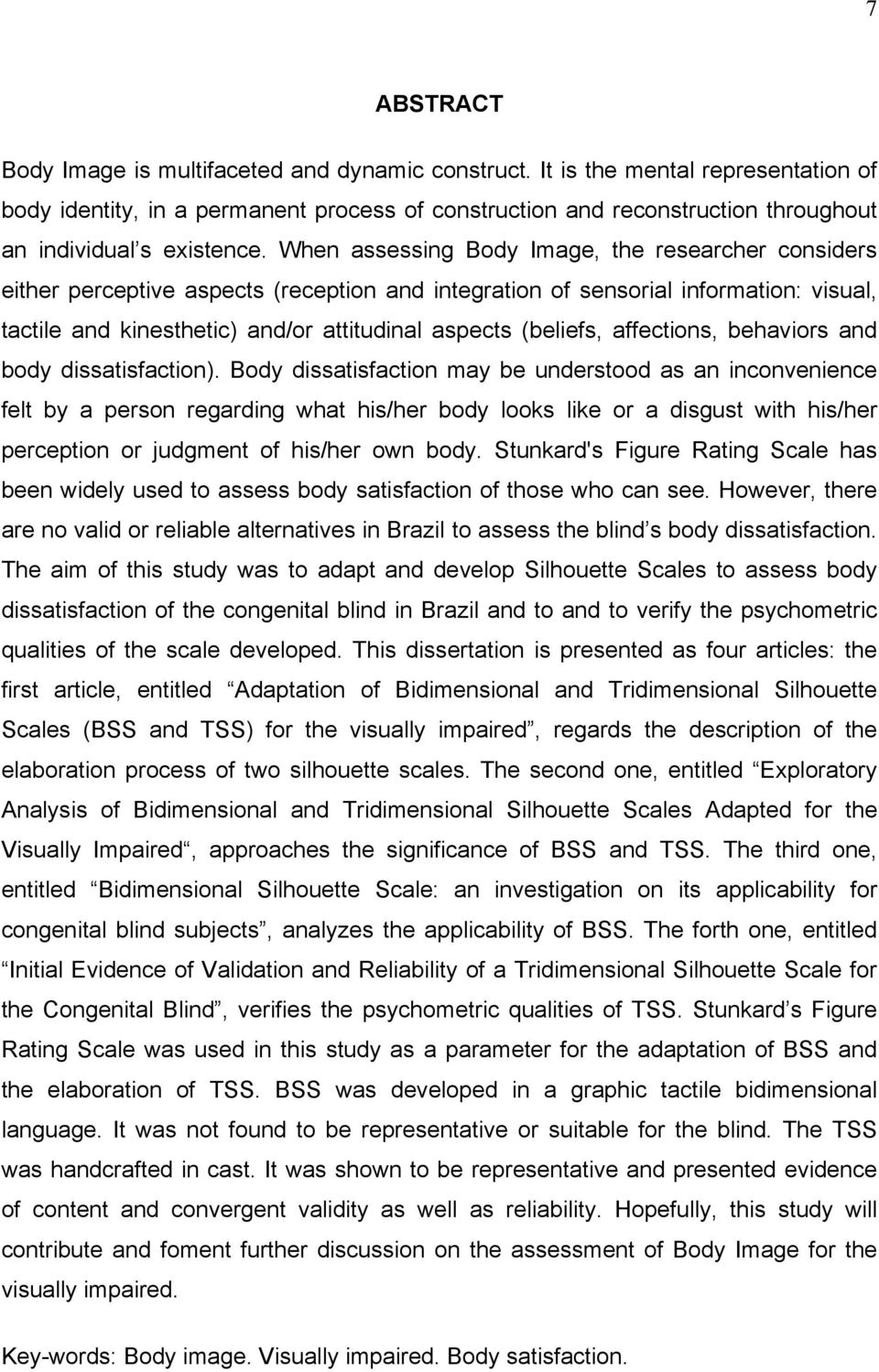 When assessing Body Image, the researcher considers either perceptive aspects (reception and integration of sensorial information: visual, tactile and kinesthetic) and/or attitudinal aspects