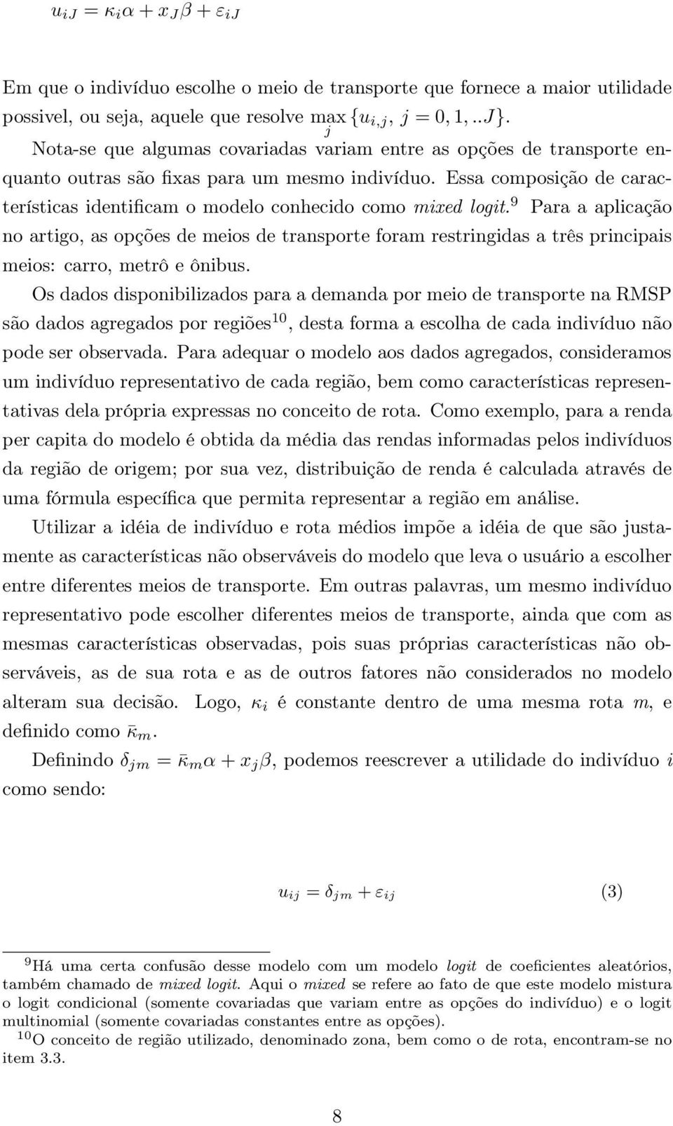 Essa composição de características identificam o modelo conhecido como mixed logit.