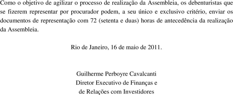 representação com 72 (setenta e duas) horas de antecedência da realização da Assembleia.