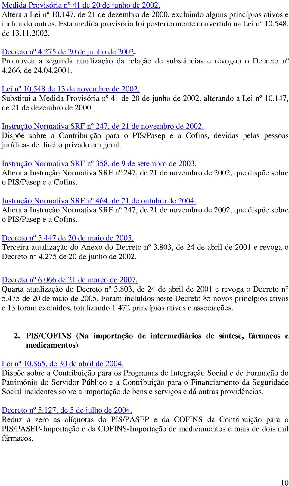 Promoveu a segunda atualização da relação de substâncias e revogou o Decreto nº 4.266, de 24.04.2001. Lei nº 10.548 de 13 de novembro de 2002.