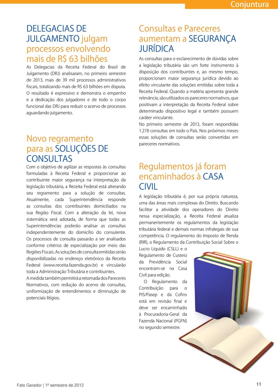 O resultado é expressivo e demonstra o empenho e a dedicação dos julgadores e de todo o corpo funcional das DRJ para reduzir o acervo de processos aguardando julgamento.