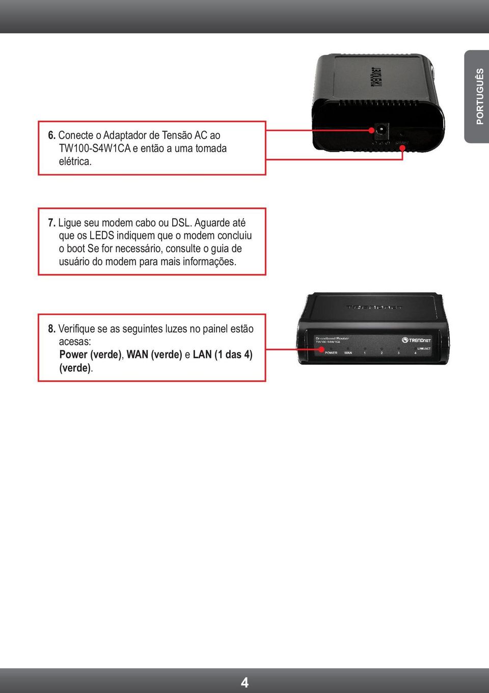 Aguarde até que os LEDS indiquem que o modem concluiu o boot Se for necessário, consulte o