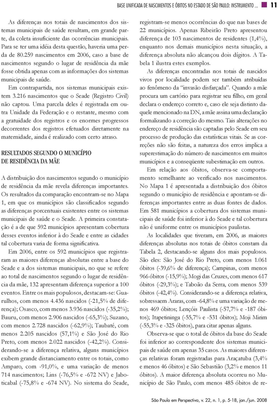 Para se ter uma idéia desta questão, haveria uma perda de 80.