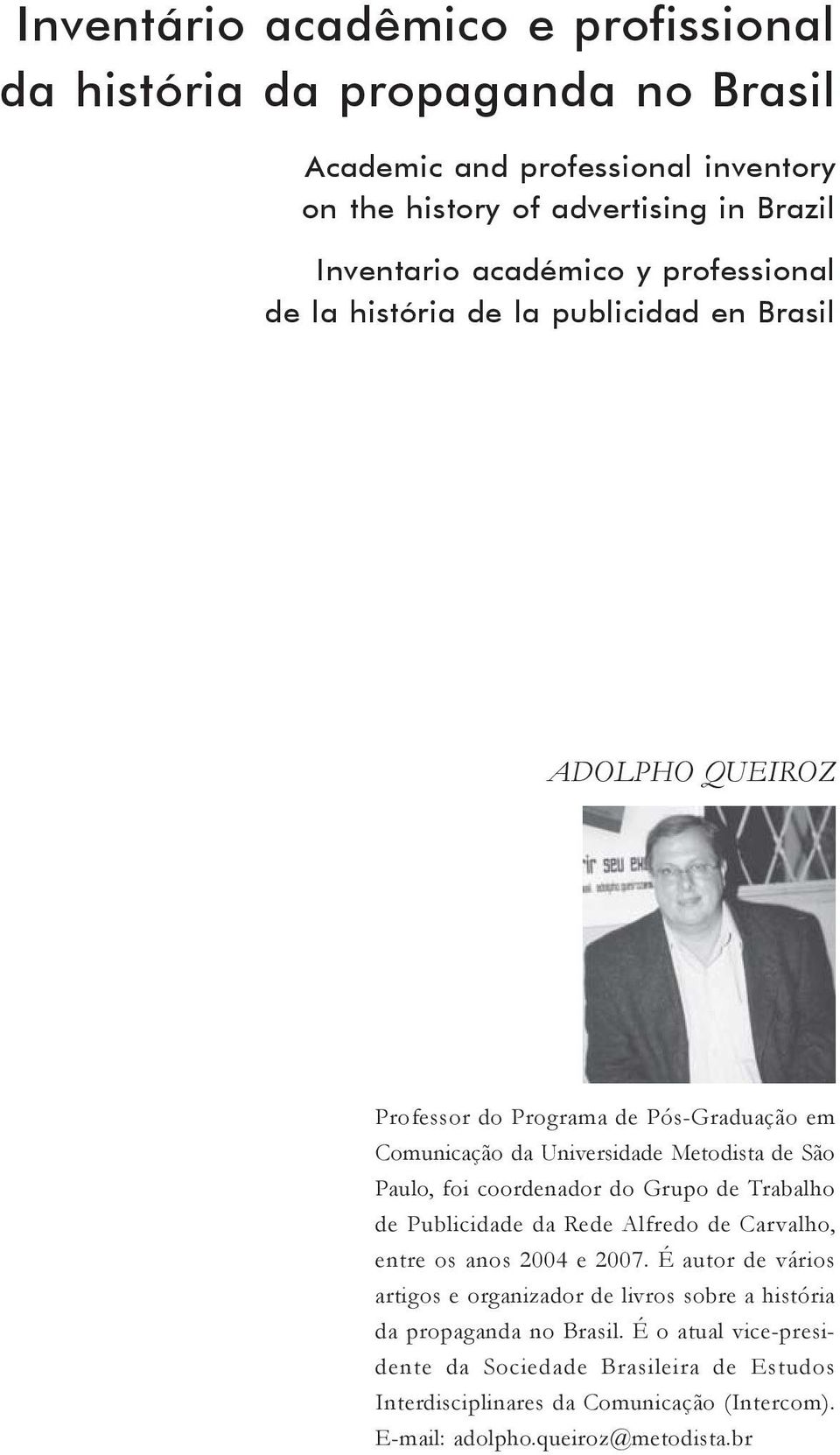 coordenador do Grupo de Trabalho de Publicidade da Rede Alfredo de Carvalho, entre os anos 2004 e 2007.