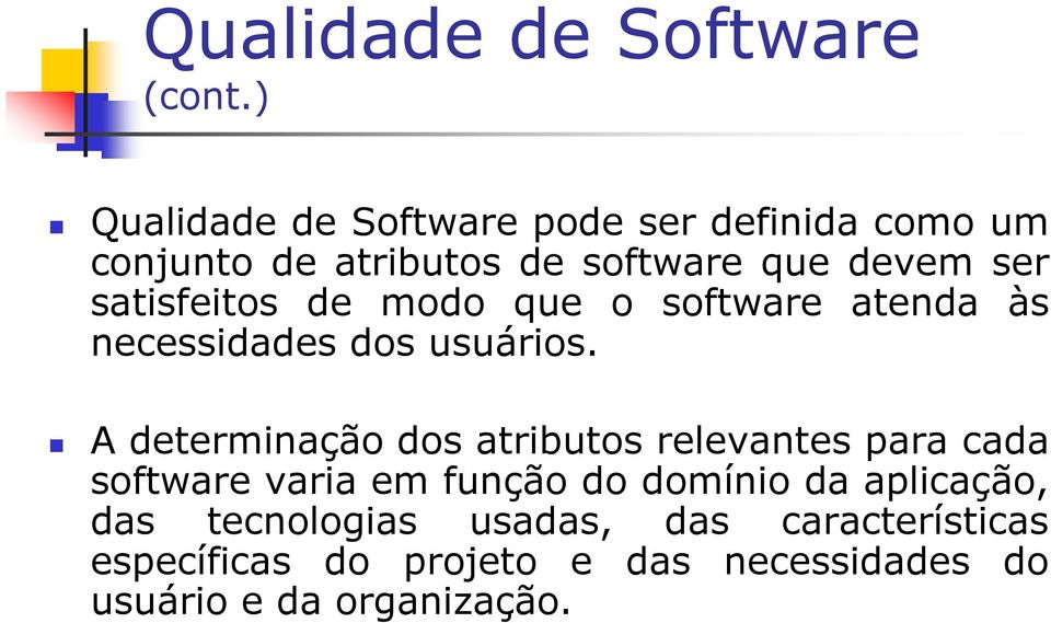 satisfeitos de modo que o software atenda às necessidades dos usuários.