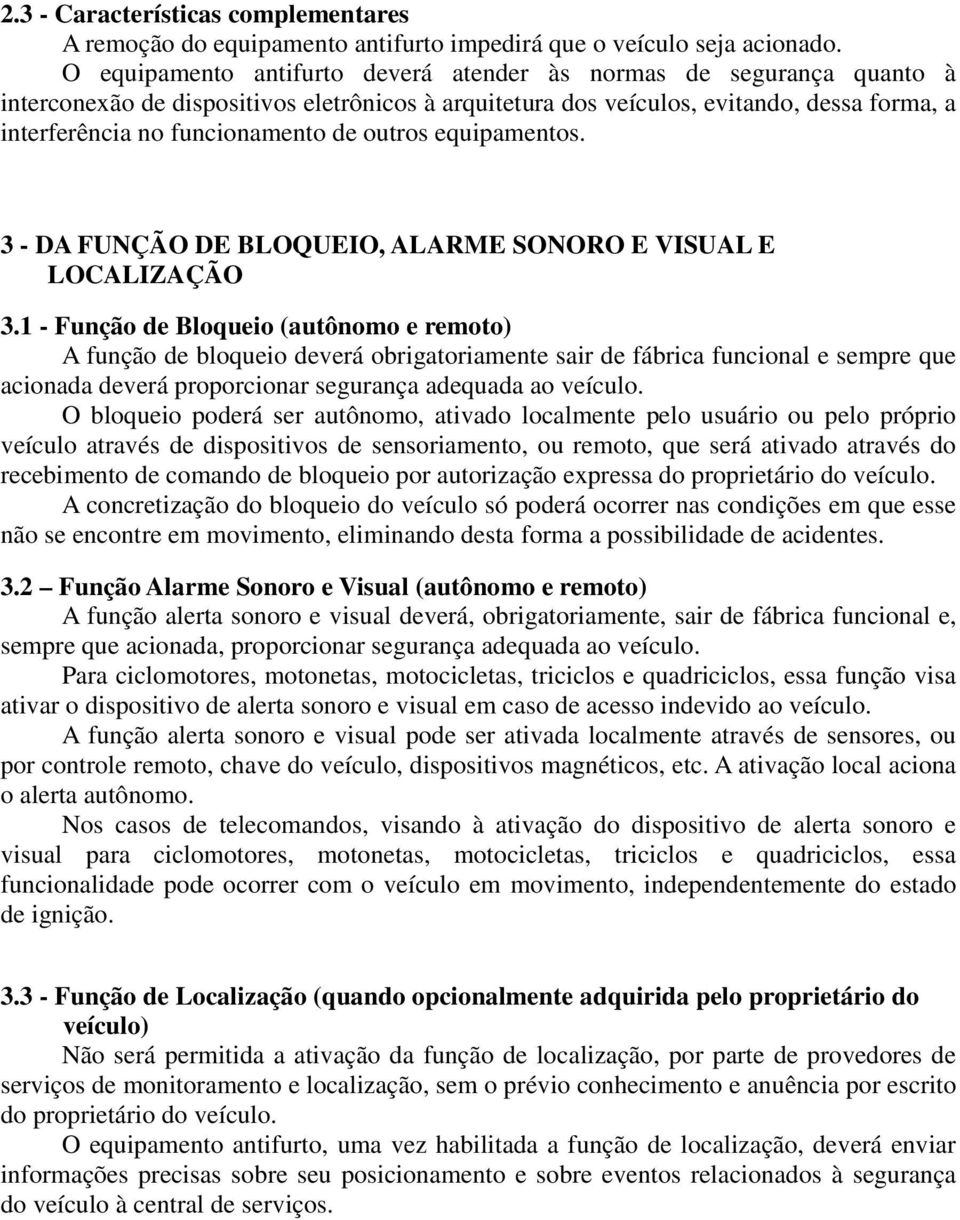 outros equipamentos. 3 - DA FUNÇÃO DE BLOQUEIO, ALARME SONORO E VISUAL E LOCALIZAÇÃO 3.