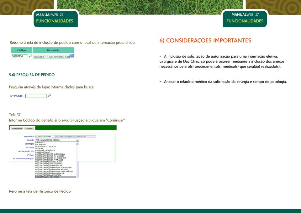 inclusão dos anexos necessários para o(s) procedimento(s) médico(s) que será(ão) realizado(s). 5.