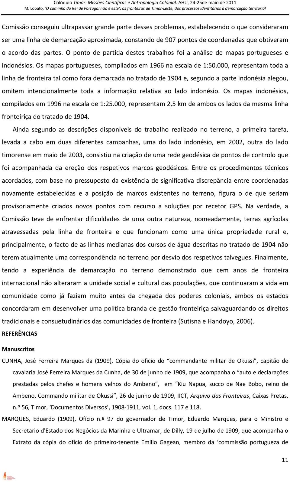 000, representam toda a linha de fronteira tal como fora demarcada no tratado de 1904 e, segundo a parte indonésia alegou, omitem intencionalmente toda a informação relativa ao lado indonésio.