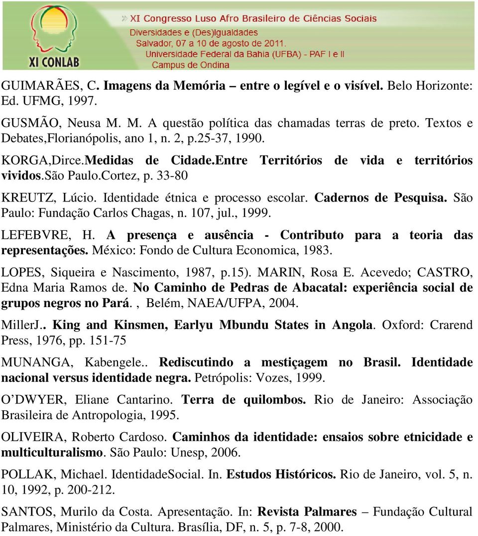 Identidade étnica e processo escolar. Cadernos de Pesquisa. São Paulo: Fundação Carlos Chagas, n. 107, jul., 1999. LEFEBVRE, H. A presença e ausência - Contributo para a teoria das representações.