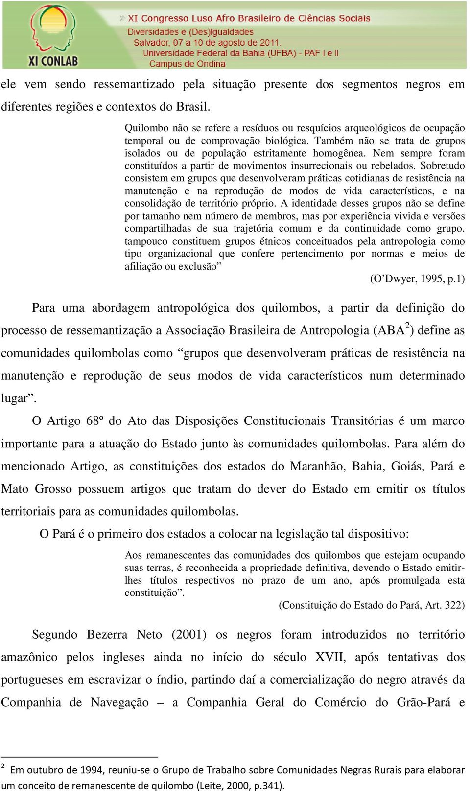 Nem sempre foram constituídos a partir de movimentos insurrecionais ou rebelados.