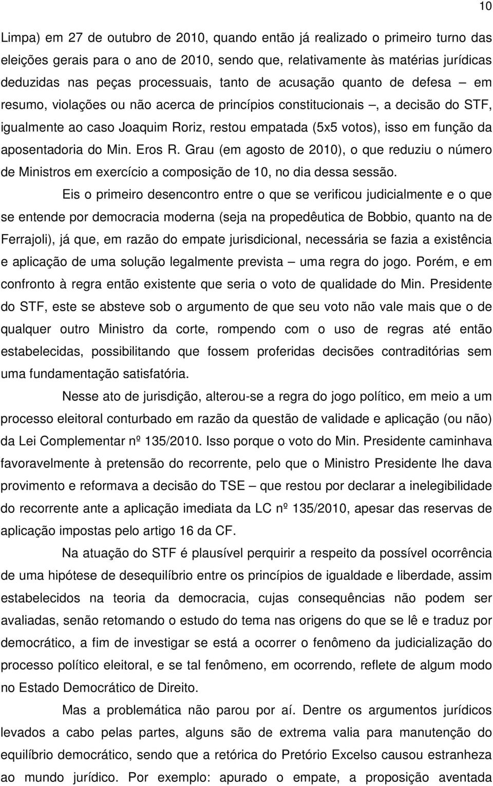 aposentadoria do Min. Eros R. Grau (em agosto de 2010), o que reduziu o número de Ministros em exercício a composição de 10, no dia dessa sessão.