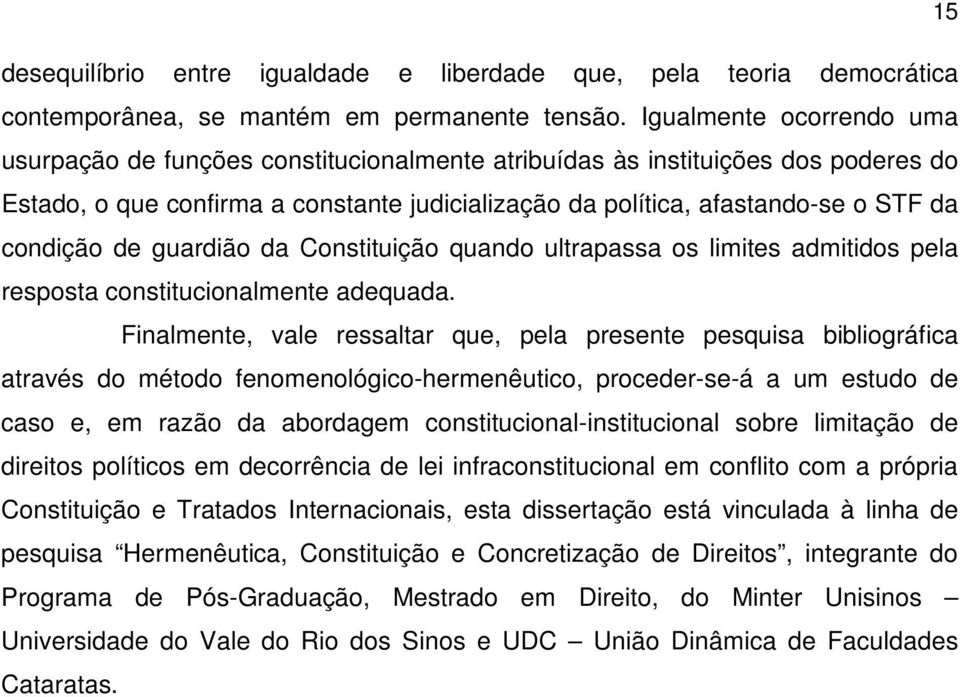 condição de guardião da Constituição quando ultrapassa os limites admitidos pela resposta constitucionalmente adequada.