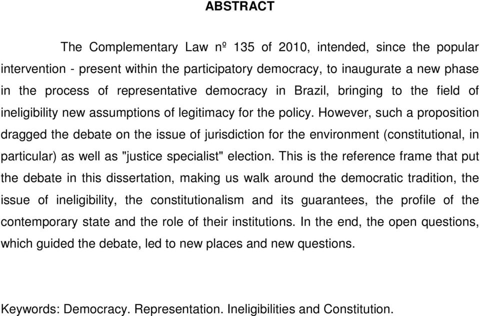 However, such a proposition dragged the debate on the issue of jurisdiction for the environment (constitutional, in particular) as well as "justice specialist" election.
