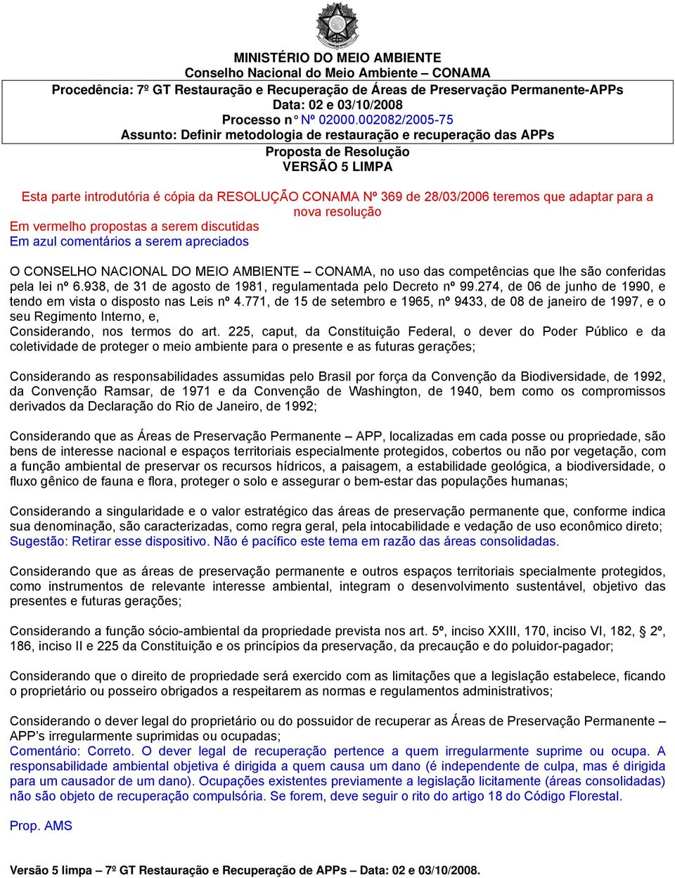 que adaptar para a nova resolução Em vermelho propostas a serem discutidas Em azul comentários a serem apreciados O CONSELHO NACIONAL DO MEIO AMBIENTE CONAMA, no uso das competências que lhe são