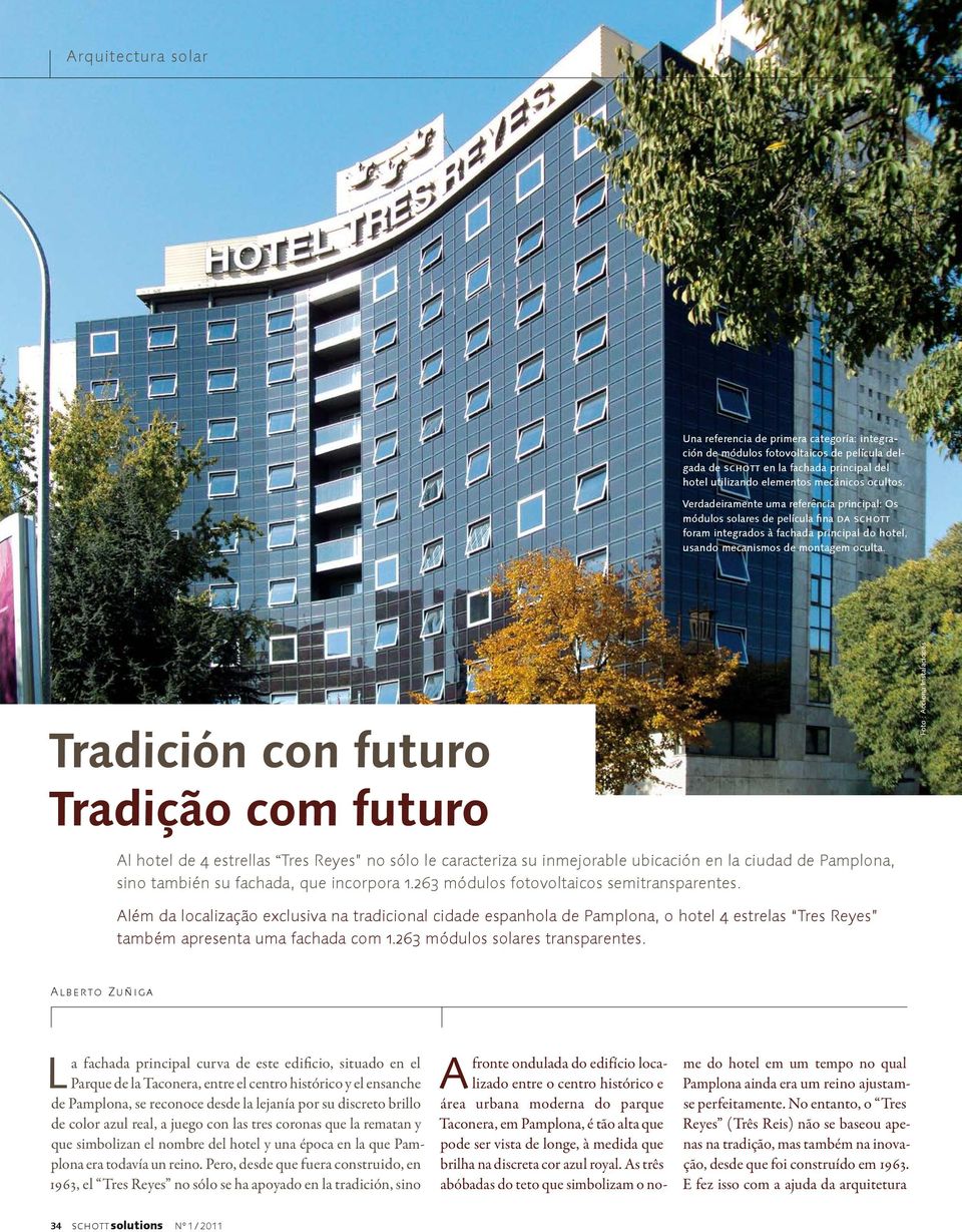 Tradición con futuro Tradição com futuro Al hotel de 4 estrellas Tres Reyes no sólo le caracteriza su inmejorable ubicación en la ciudad de Pamplona, sino también su fachada, que incorpora 1.