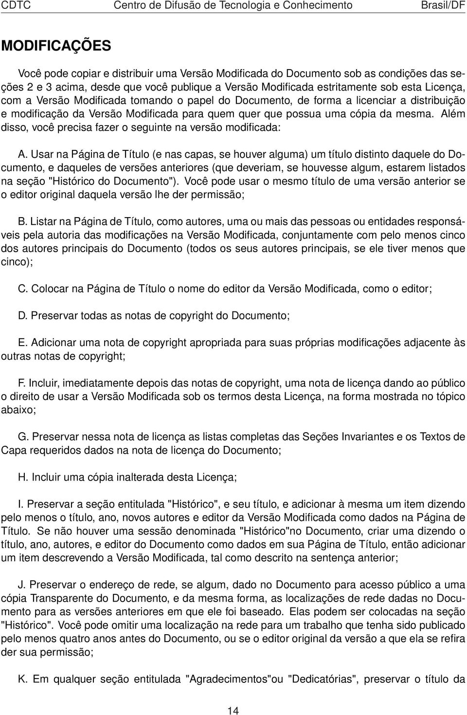 Além disso, você precisa fazer o seguinte na versão modificada: A.