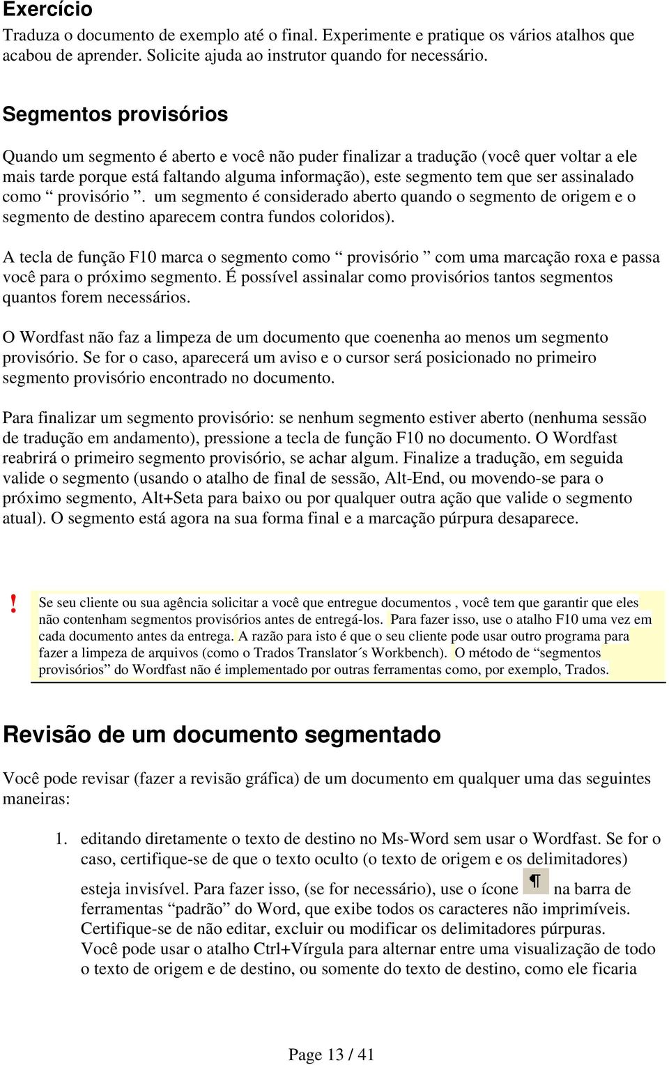 assinalado como provisório. um segmento é considerado aberto quando o segmento de origem e o segmento de destino aparecem contra fundos coloridos).