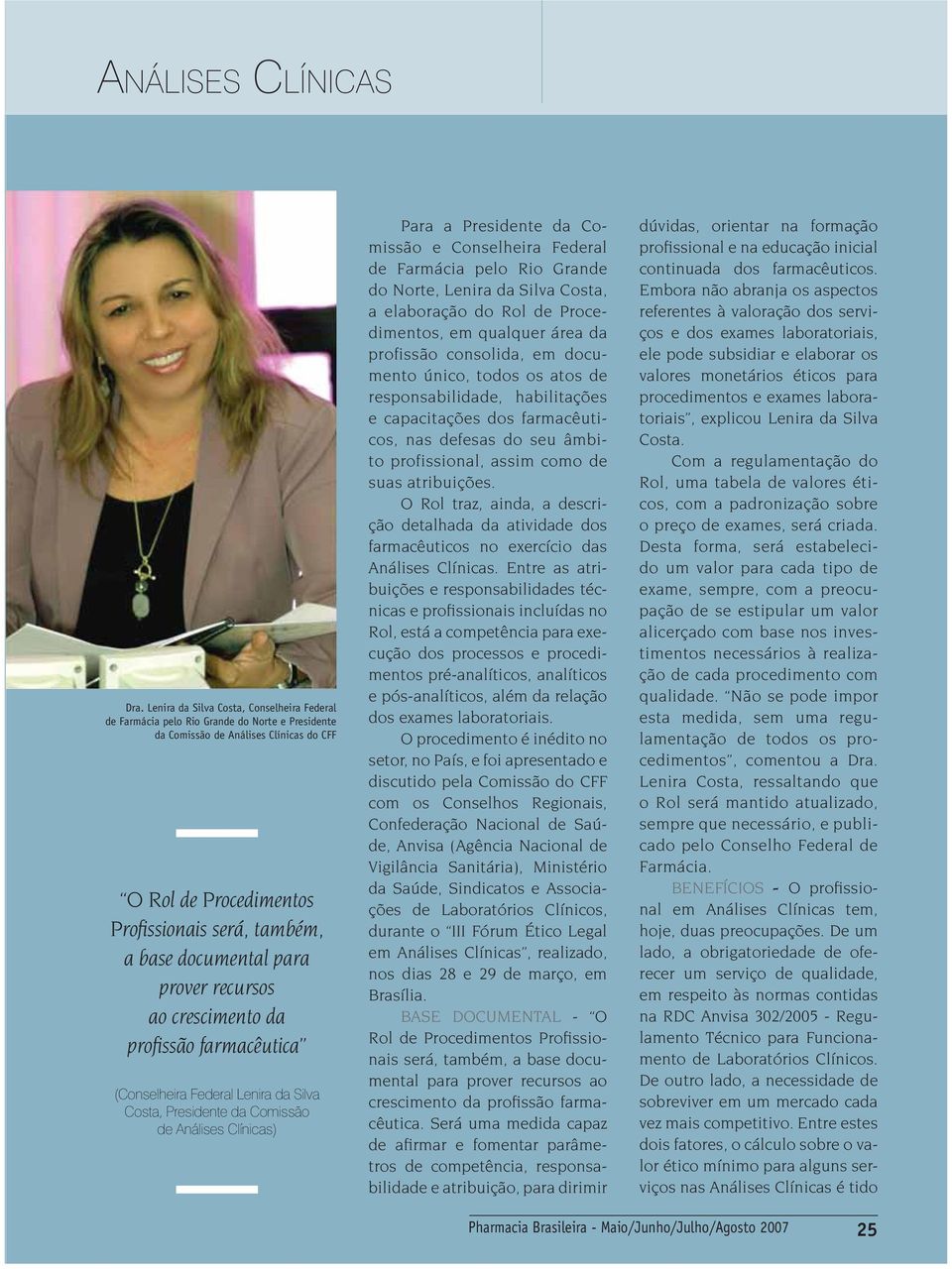 Conselheira Federal de Farmácia pelo Rio Grande do Norte, Lenira da Silva Costa, a elaboração do Rol de Procedimentos, em qualquer área da profissão consolida, em documento único, todos os atos de