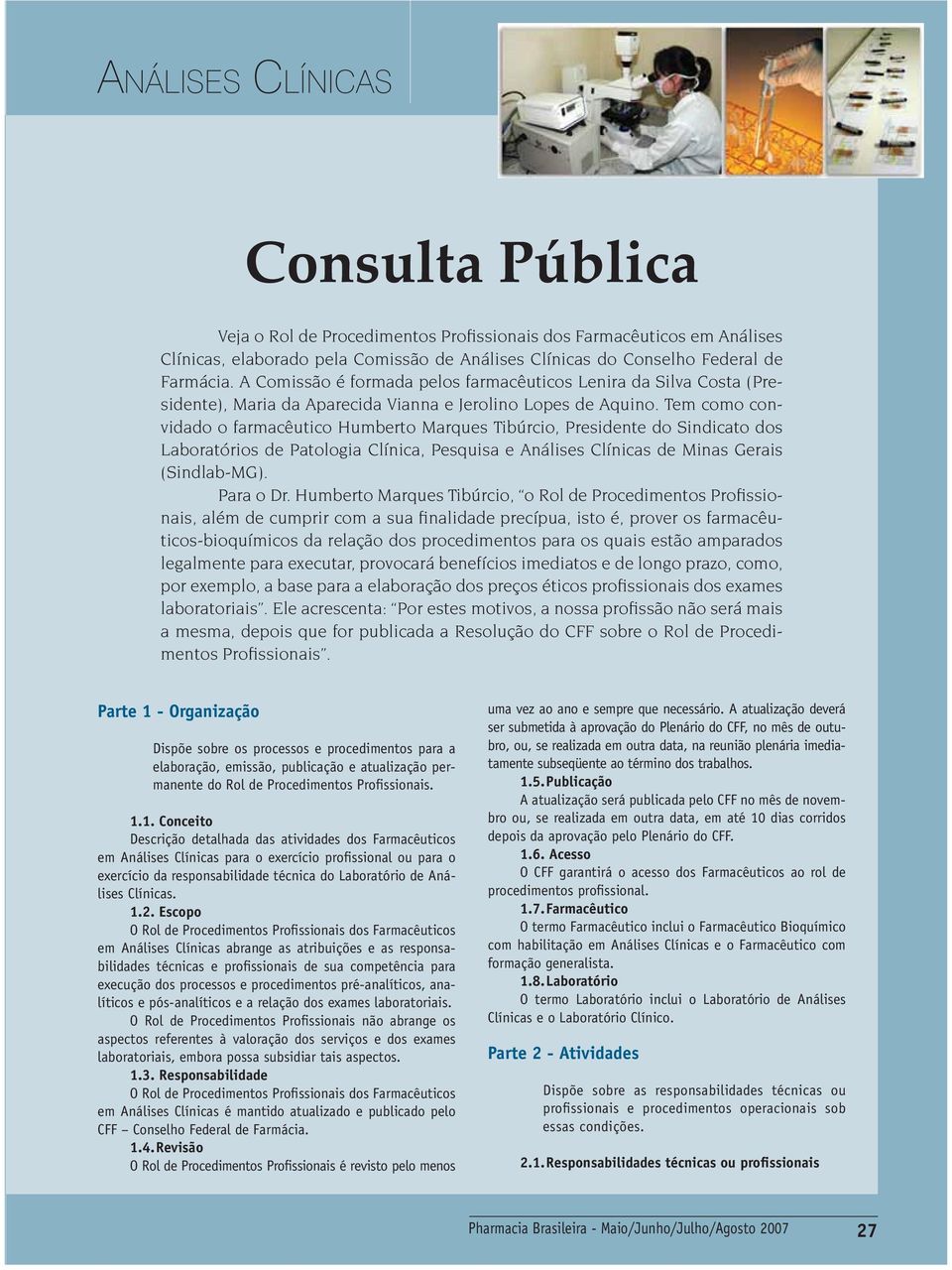 Tem como convidado o farmacêutico Humberto Marques Tibúrcio, Presidente do Sindicato dos Laboratórios de Patologia Clínica, Pesquisa e Análises Clínicas de Minas Gerais (Sindlab-MG). Para o Dr.