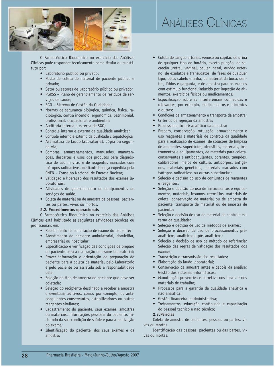 2. Procedimentos operacionais O Farmacêutico Bioquímico no exercício das Análises Clínicas está habilitado as seguintes atividades técnicas ou profissionais em: paciente para a coleta de material