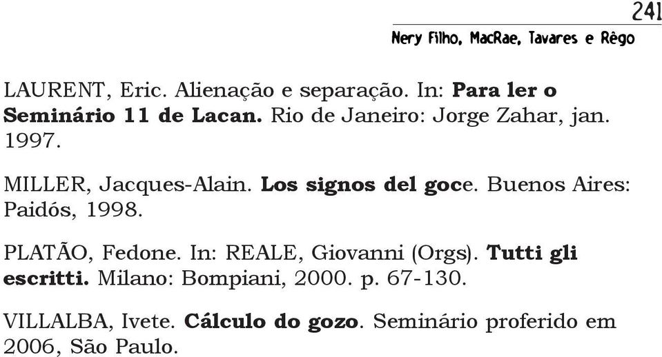 Los signos del goce. Buenos Aires: Paidós, 1998. PLATÃO, Fedone. In: REALE, Giovanni (Orgs).