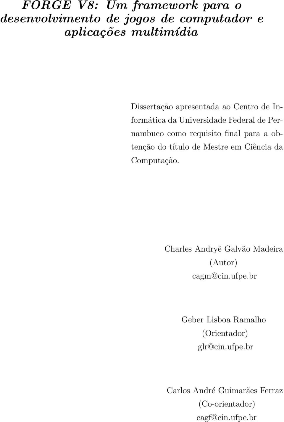 obtenção do título de Mestre em Ciência da Computação. Charles Andryê Galvão Madeira (Autor) cagm@cin.ufpe.