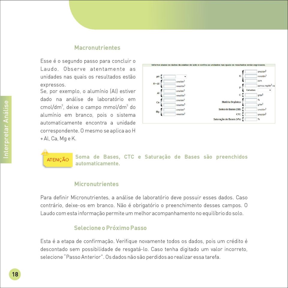 O mesmo se aplica ao H + Al, Ca, Mg e K. Soma de Bases, CTC e Saturação de Bases são preenchidos automaticamente.