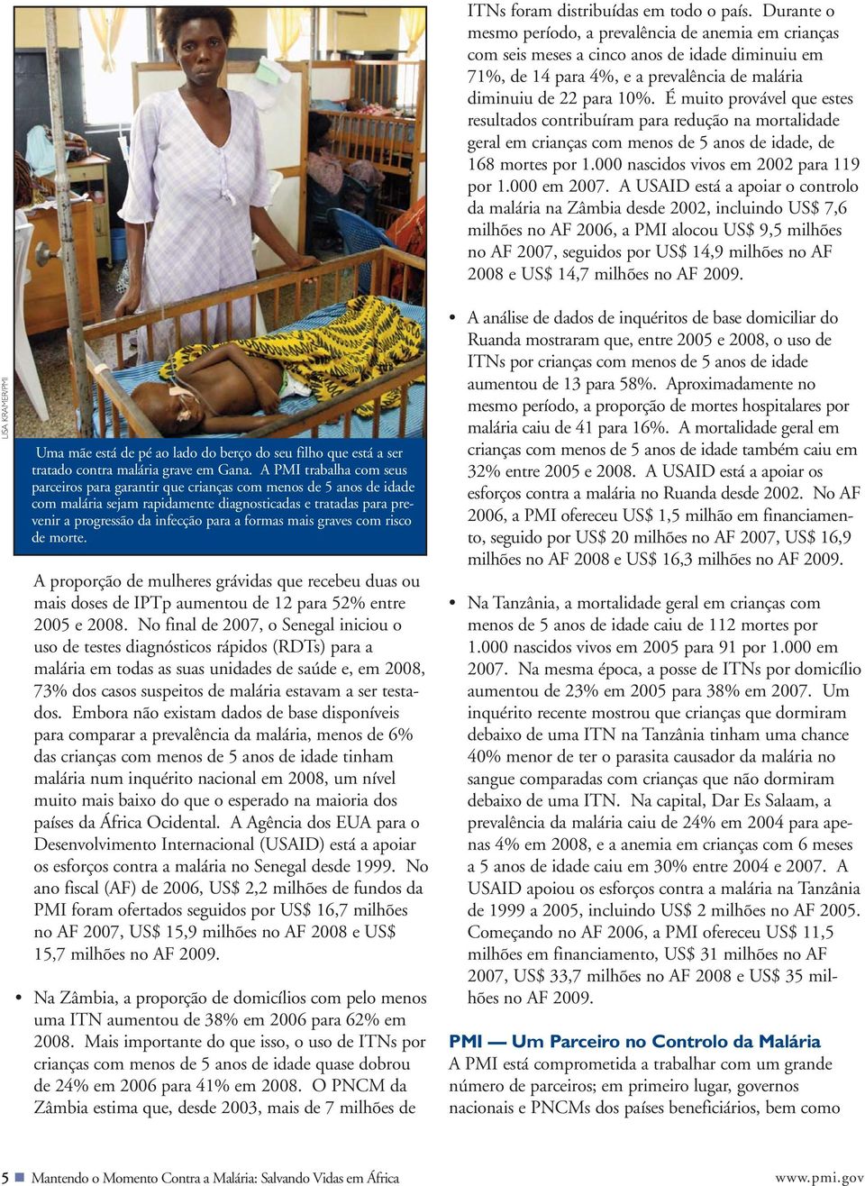 mais graves com risco de morte. A proporção de mulheres grávidas que recebeu duas ou mais doses de IPTp aumentou de 12 para 52% entre 2005 e 2008.