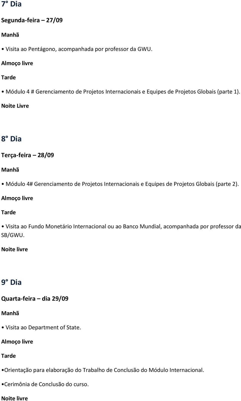 Noite Livre 8 Dia Terça-feira 28/09 Manhã Módulo 4# Gerenciamento de Projetos Internacionais e Equipes de Projetos Globais (parte 2).