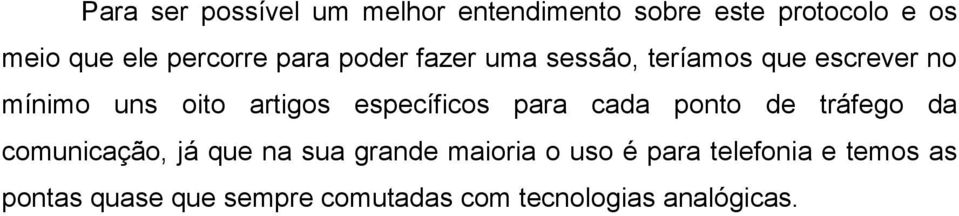 específicos para cada ponto de tráfego da comunicação, já que na sua grande maioria o