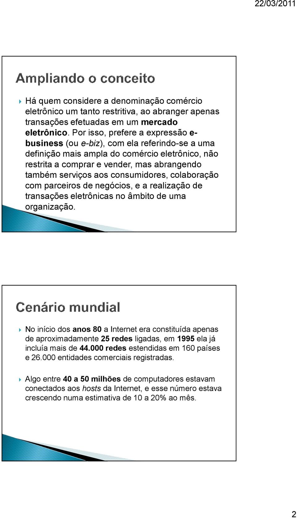 consumidores, colaboração com parceiros de negócios, e a realização de transações eletrônicas no âmbito de uma organização.