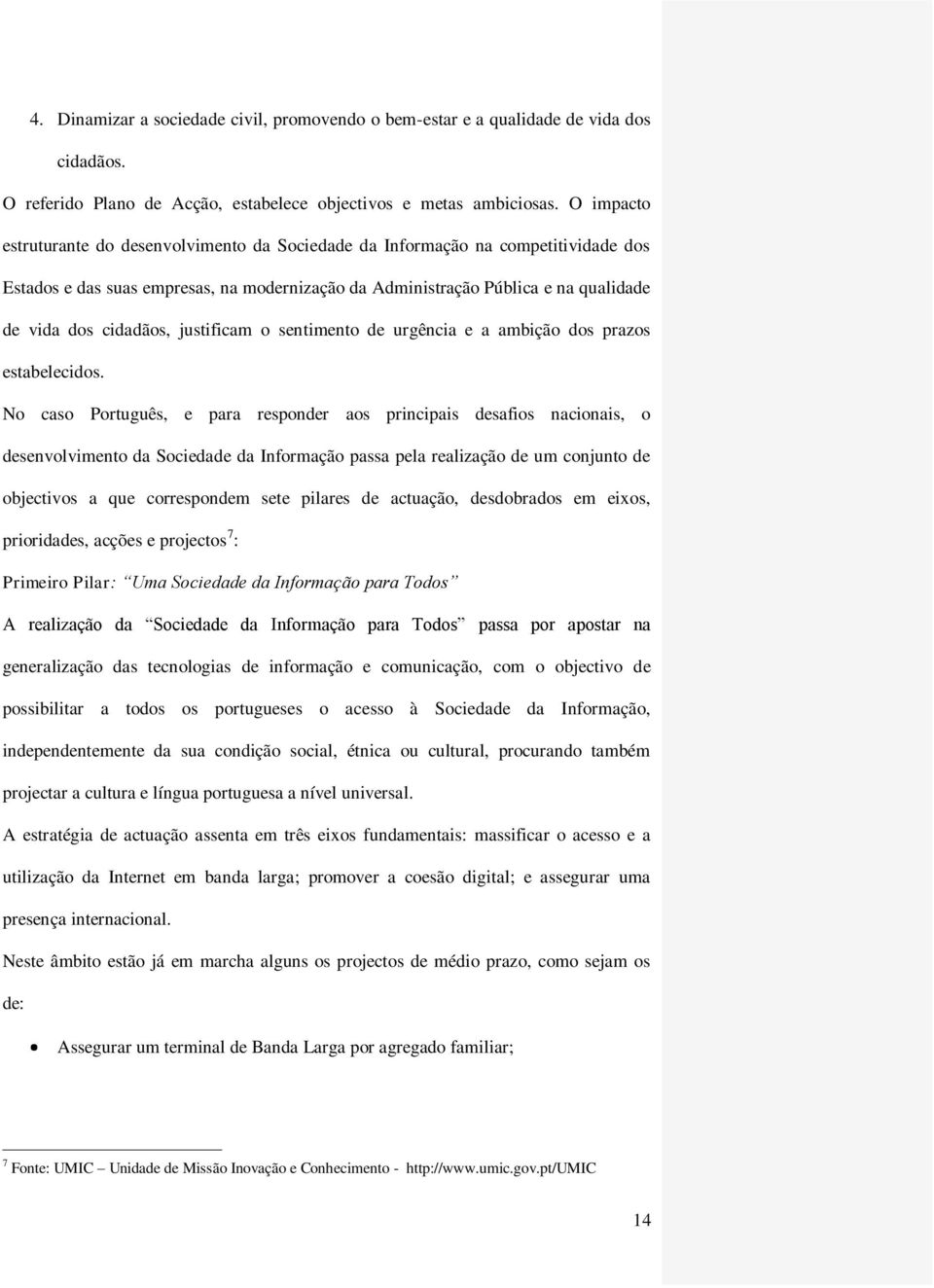 justificam o sentimento de urgência e a ambição dos prazos estabelecidos.