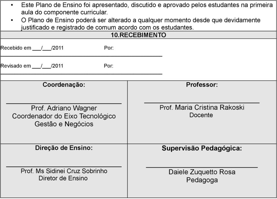 RECEBIMENTO Recebido em / /2011 Por: Revisado em / /2011 Por: Coordenação: Prof.