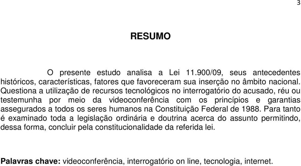 Questiona a utilização de recursos tecnológicos no interrogatório do acusado, réu ou testemunha por meio da videoconferência com os princípios e