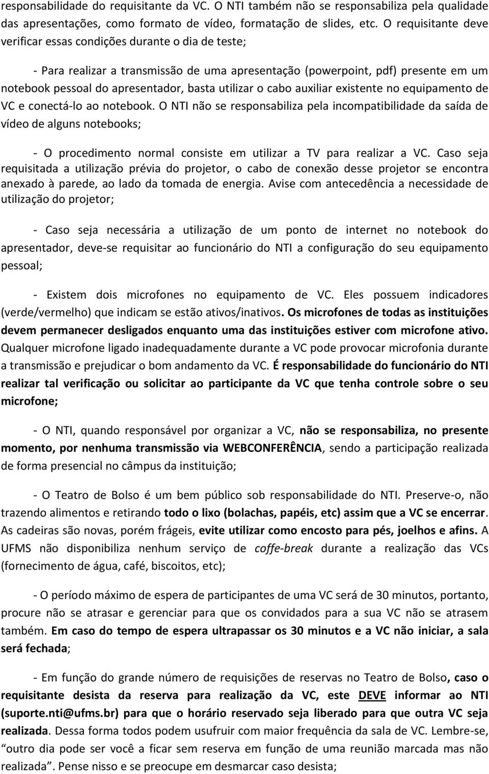 utilizar o cabo auxiliar existente no equipamento de VC e conectá-lo ao notebook.